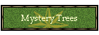 Mystery Trees